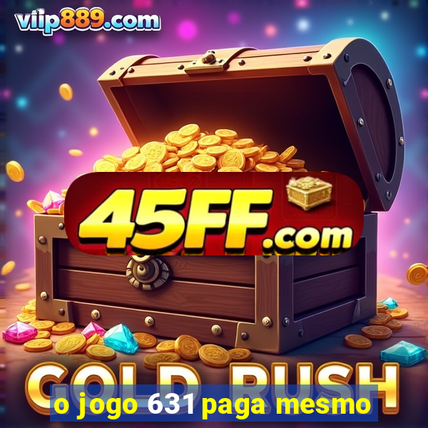 o jogo 631 paga mesmo
